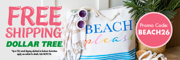 Dollar Tree - Free Shipping ends Aug 7 - code: BEACH26