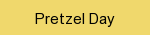 National Pretzel Day